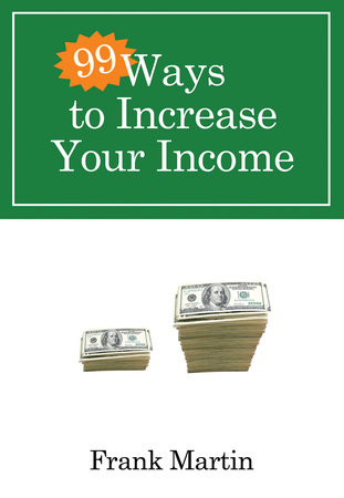 99 Ways to Increase Your Income by Frank Martin