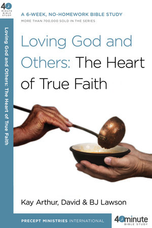Loving God and Others by Kay Arthur, David Lawson and BJ Lawson