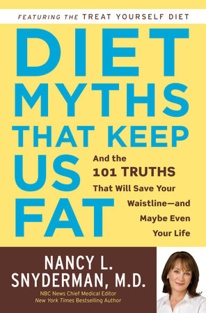 Diet Myths That Keep Us Fat by Nancy L. Snyderman, M.D.