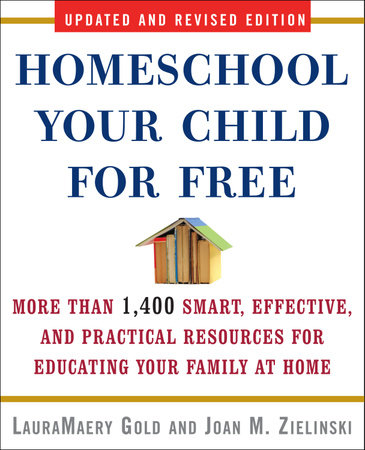 Homeschool Your Child for Free by LauraMaery Gold and Joan M. Zielinski