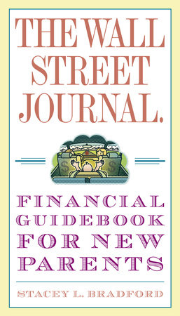 The Wall Street Journal. Financial Guidebook for New Parents by Stacey L. Bradford