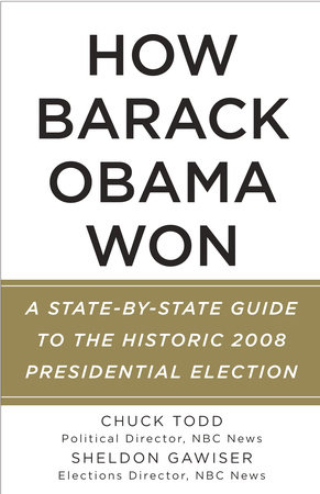 How Barack Obama Won by Chuck Todd and Sheldon Gawiser