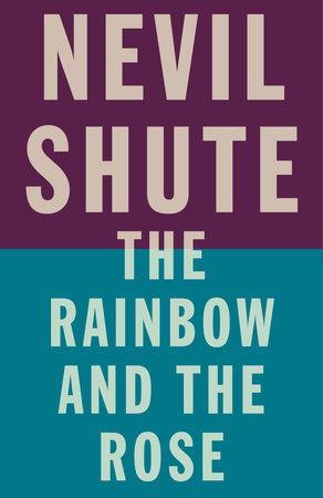 The Rainbow and the Rose by Nevil Shute