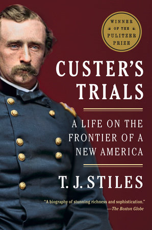 Custer's Trials by T.J. Stiles