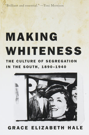 Making Whiteness by Grace Elizabeth Hale