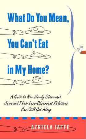 What Do You Mean, You Can't Eat in My Home? by Azriela Jaffe