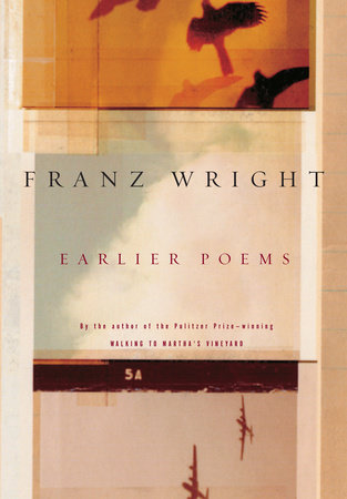 Earlier Poems of Franz Wright by Franz Wright