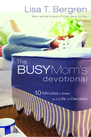 The Busy Mom's Devotional by Lisa Tawn Bergren