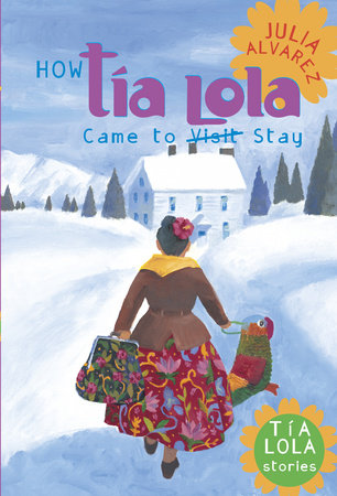 How Tia Lola Came to (Visit) Stay by Julia Alvarez