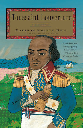 Toussaint Louverture by Madison Smartt Bell
