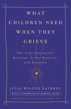 What Children Need When They Grieve by Julia Wilcox Rathkey