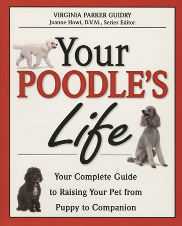 Your Poodle's Life by Virginia Parker Guidry Joanne Howl, D.V.M., Series Editor