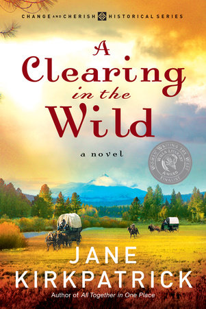 A Clearing in the Wild by Jane Kirkpatrick