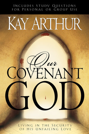 Our Covenant God by Kay Arthur