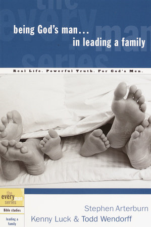Being God's Man in Leading a Family by Stephen Arterburn, Kenny Luck and Todd Wendorff