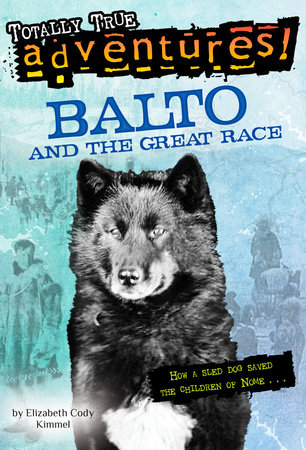 Balto and the Great Race (Totally True Adventures) by Elizabeth Cody Kimmel