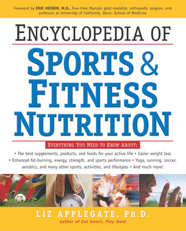 Encyclopedia of Sports & Fitness Nutrition by Liz Applegate, Ph.D.