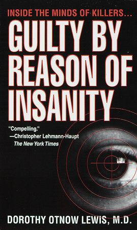 Guilty by Reason of Insanity by Dorothy Otnow Lewis, Ph.D.