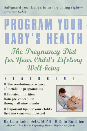 Program Your Baby's Health by Barbara Luke and Tamara Eberlein