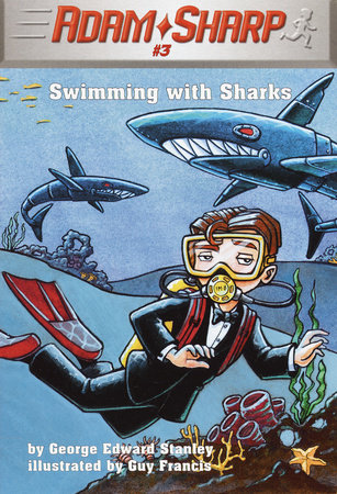 Adam Sharp #3: Swimming with Sharks by George Edward Stanley; illustrated by Guy Francis