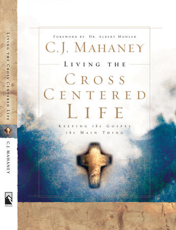 Living the Cross Centered Life by C.J. Mahaney