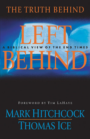 The Truth Behind Left Behind by Mark Hitchcock and Thomas Ice