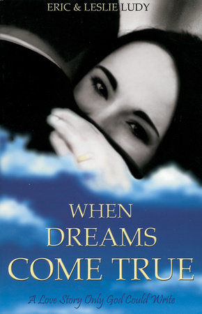 When Dreams Come True by Eric Ludy and Leslie Ludy