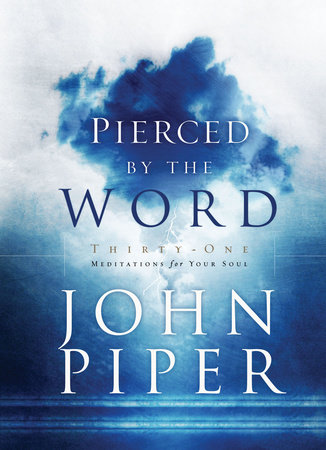 Pierced by the Word by John Piper