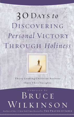 30 Days to Discovering Personal Victory through Holiness by Bruce Wilkinson