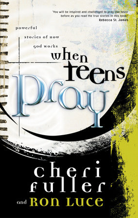 When Teens Pray by Cheri Fuller and Ron Luce