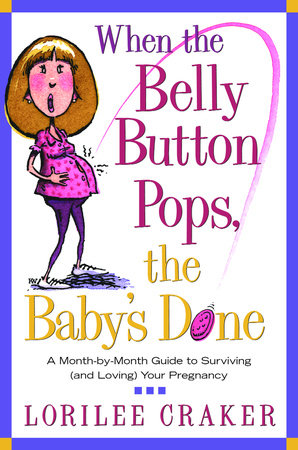 When the Belly Button Pops, the Baby's Done by Lorilee Craker