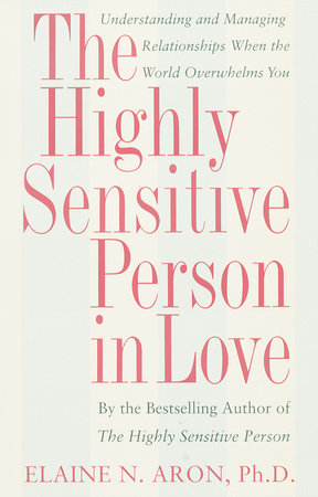 The Highly Sensitive Person in Love by Elaine N. Aron, Ph.D.