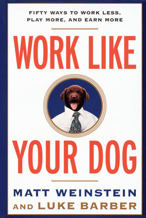 Work Like Your Dog by Luke Barber and Matt Weinstein