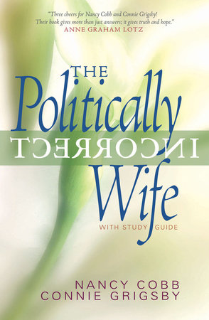 The Politically Incorrect Wife by Connie Grigsby and Nancy Cobb