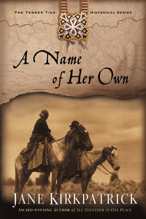 A Name of Her Own by Jane Kirkpatrick