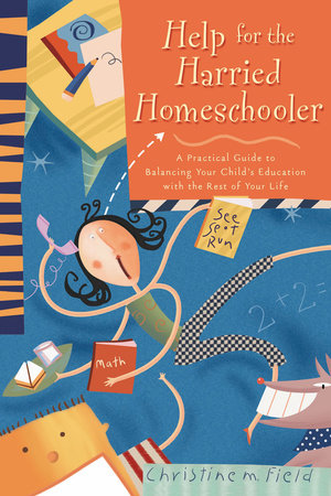 Help for the Harried Homeschooler by Christine Field