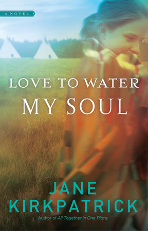 Love to Water My Soul by Jane Kirkpatrick