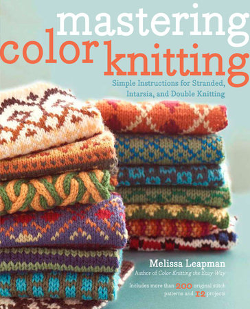 Mastering Color Knitting by Melissa Leapman