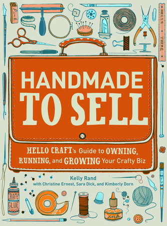 Handmade to Sell by Kelly Rand, Christine Ernest, Sara Dick and Kimberly Dorn