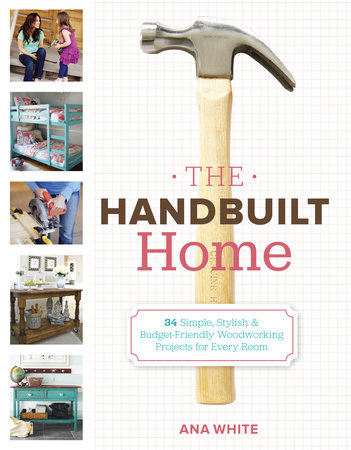 The Handbuilt Home by Ana White