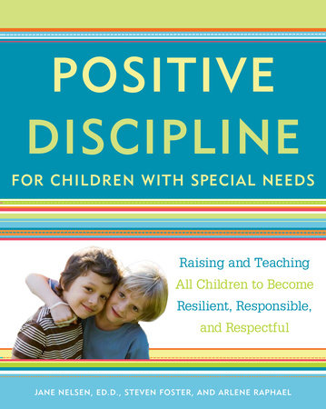 Positive Discipline for Children with Special Needs by Jane Nelsen, Steven Foster and Arlene Raphael