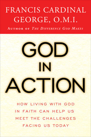 God in Action by Cardinal Francis George