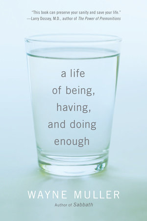 A Life of Being, Having, and Doing Enough by Wayne Muller