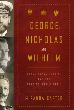 George, Nicholas and Wilhelm by Miranda Carter