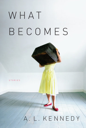 What Becomes by A. L. Kennedy