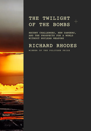 Twilight of the Bombs by Richard Rhodes