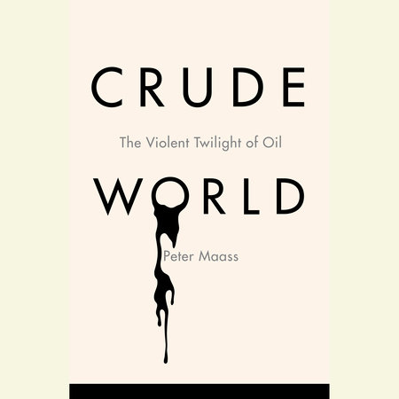 Crude World by Peter Maass