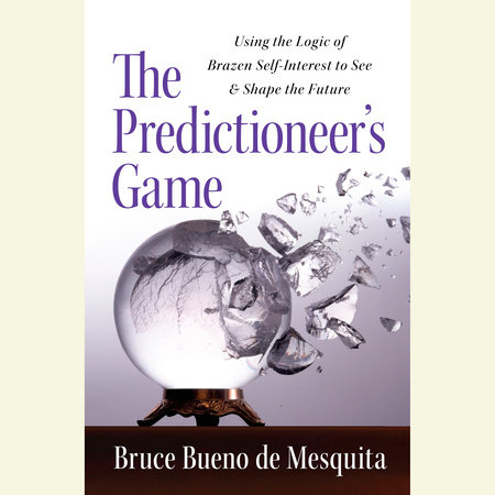 The Predictioneer's Game by Bruce Bueno De Mesquita