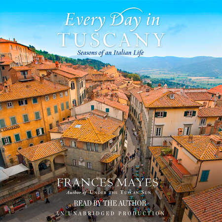 Every Day in Tuscany by Frances Mayes