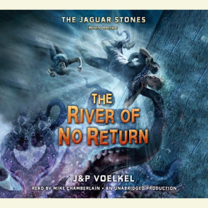 The Jaguar Stones, Book Three: The River of No Return